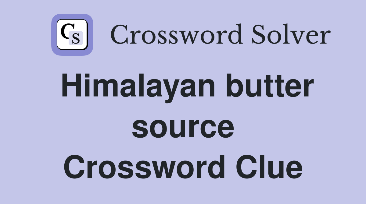 Himalayan butter source Crossword Clue