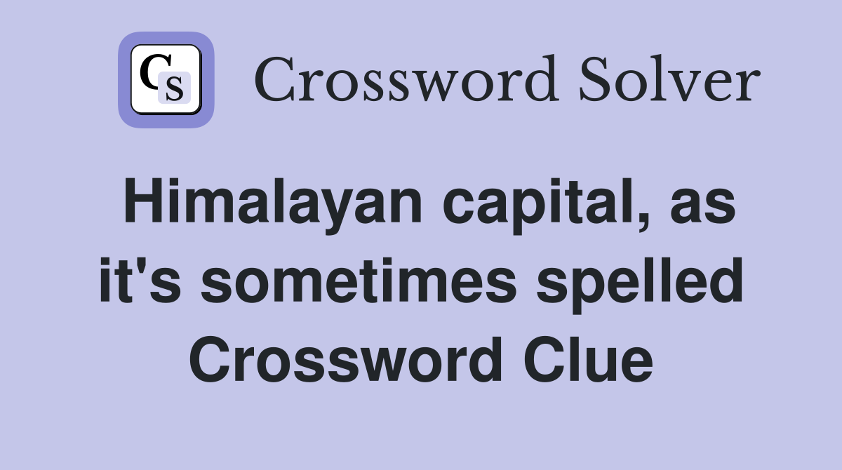Himalayan capital, as it's sometimes spelled Crossword Clue
