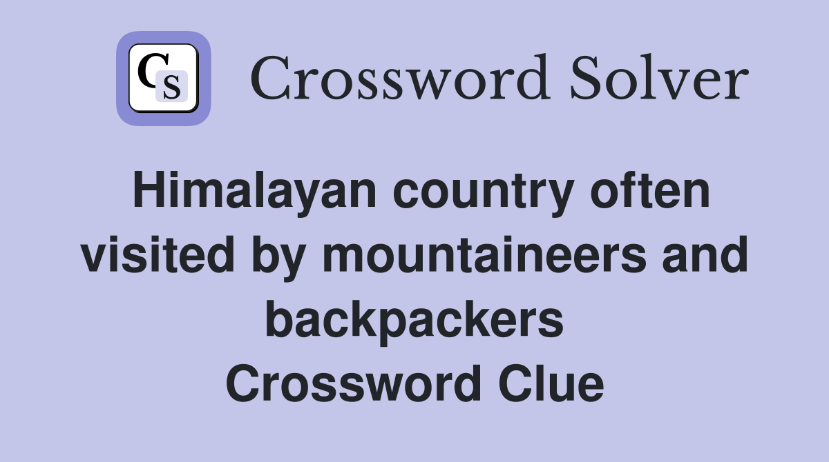 Himalayan country often visited by mountaineers and backpackers Crossword Clue