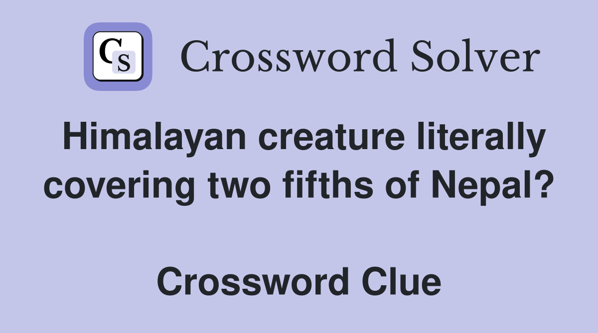 Himalayan creature literally covering two fifths of Nepal?  Crossword Clue