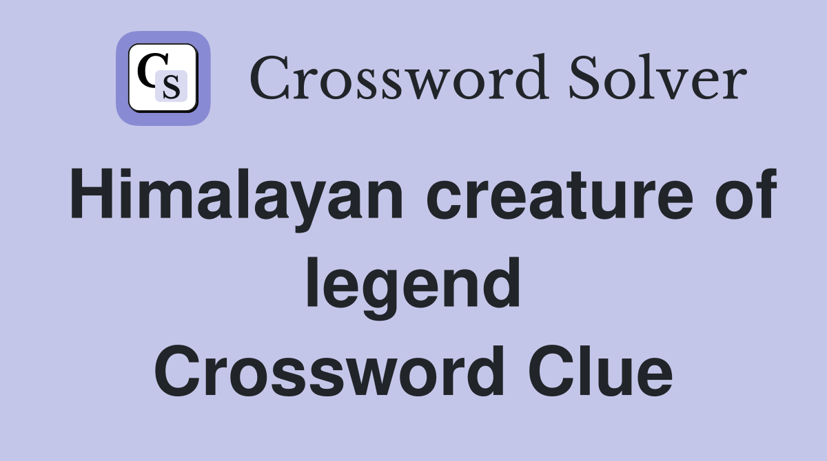 Himalayan creature of legend Crossword Clue