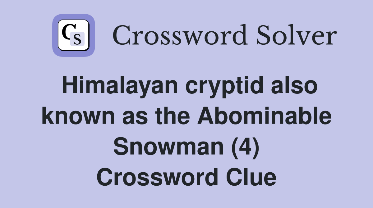 Himalayan cryptid also known as the Abominable Snowman (4) Crossword Clue