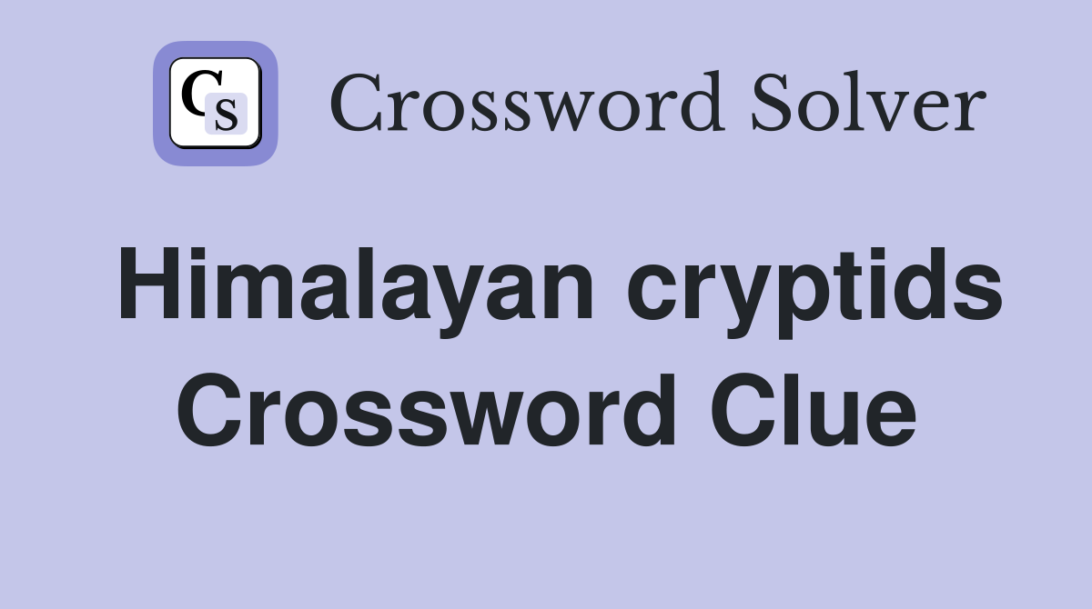 Himalayan cryptids Crossword Clue