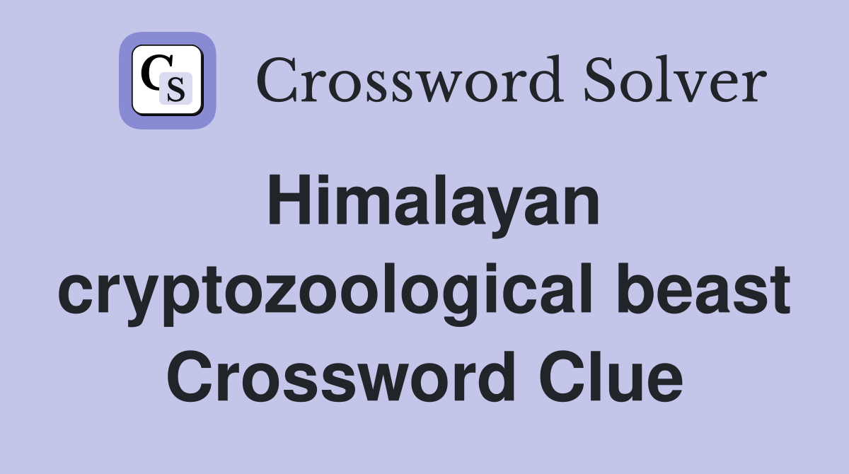 Himalayan cryptozoological beast Crossword Clue