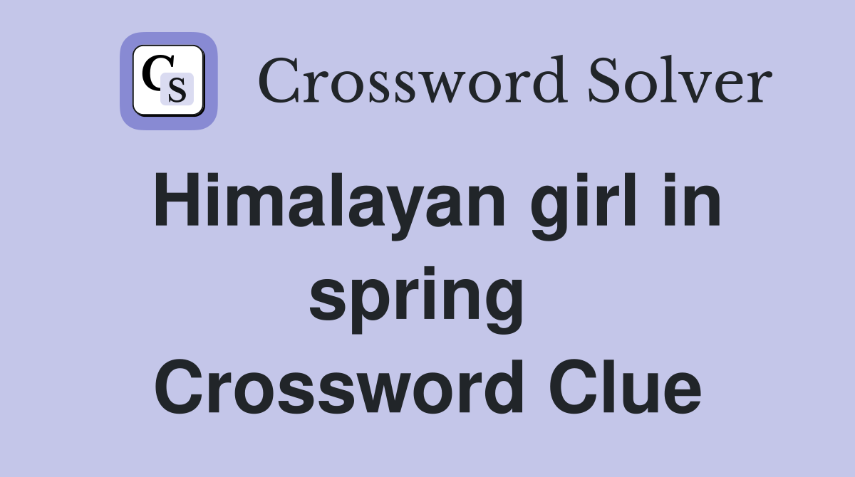Himalayan girl in spring  Crossword Clue