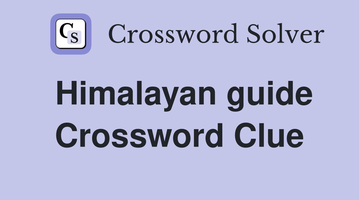 Himalayan guide Crossword Clue