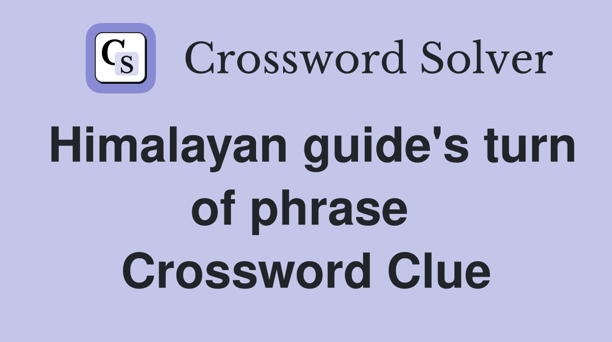 Himalayan guide's turn of phrase  Crossword Clue