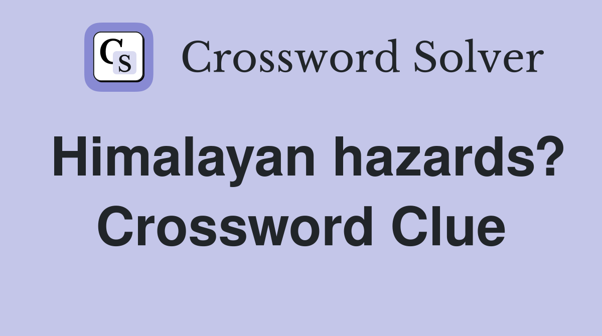 Himalayan hazards? Crossword Clue