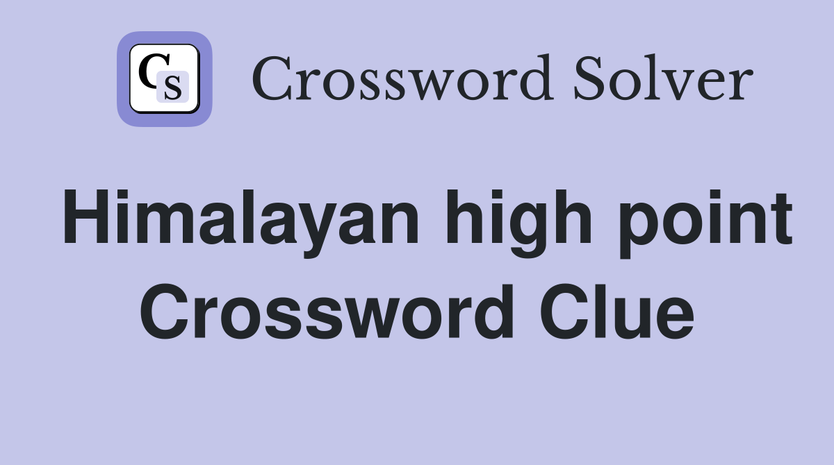 Himalayan high point Crossword Clue