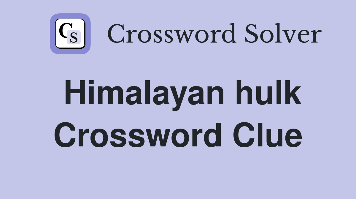 Himalayan hulk Crossword Clue