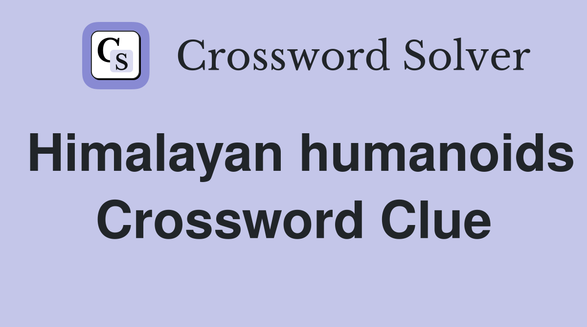 Himalayan humanoids Crossword Clue