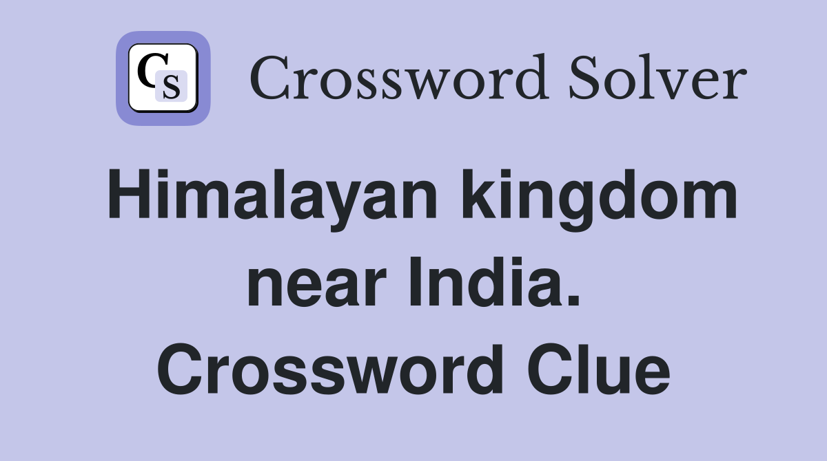 Himalayan kingdom near India. Crossword Clue