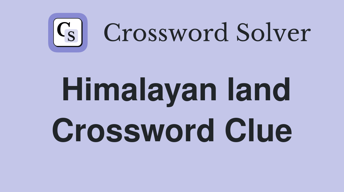 Himalayan land Crossword Clue