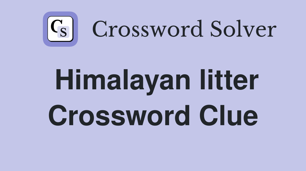 Himalayan litter Crossword Clue