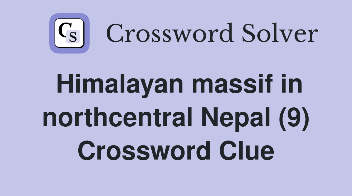 Himalayan massif in northcentral Nepal (9) Crossword Clue