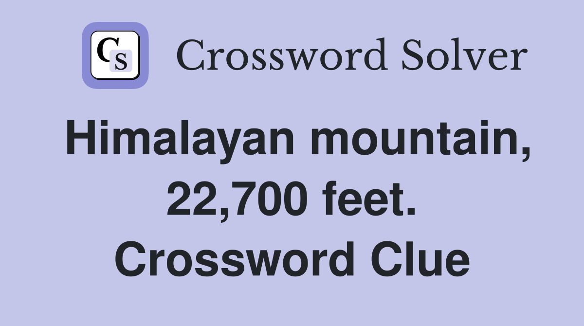 Himalayan mountain, 22,700 feet. Crossword Clue