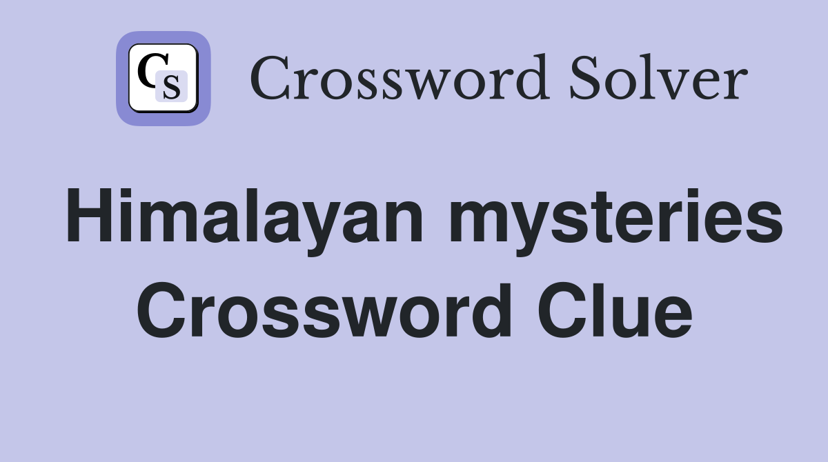 Himalayan mysteries Crossword Clue