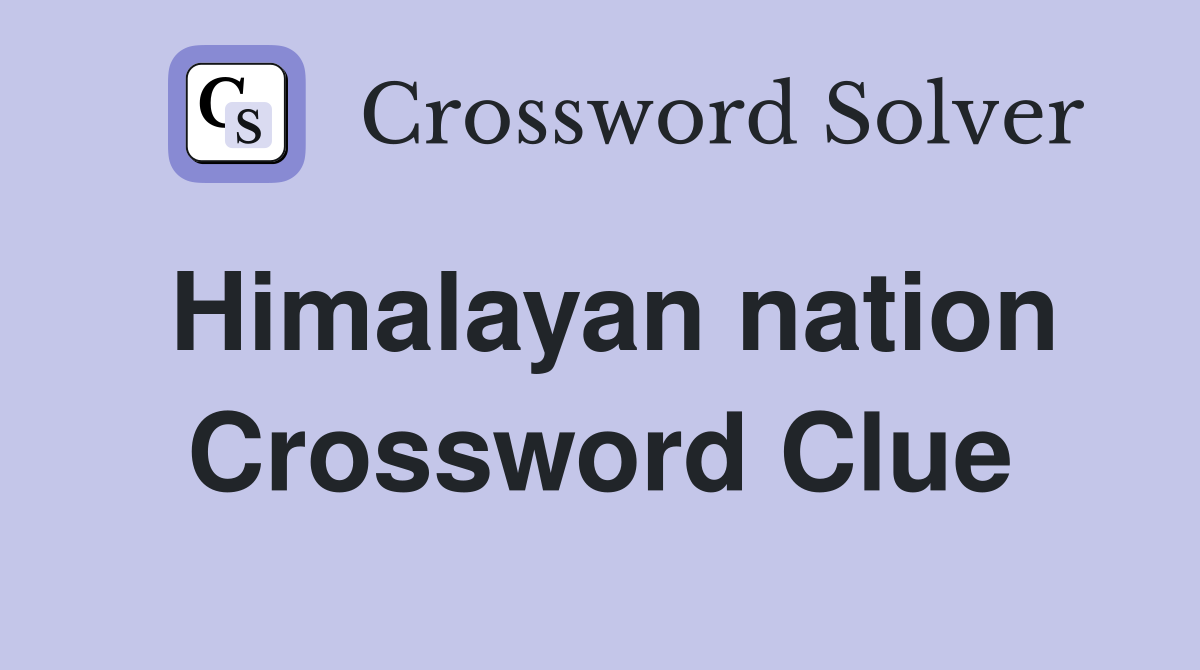 Himalayan nation Crossword Clue
