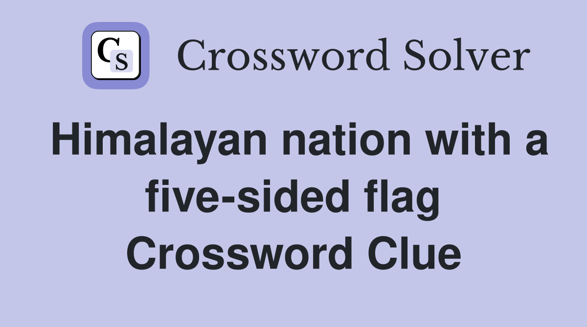 Himalayan nation with a five-sided flag Crossword Clue