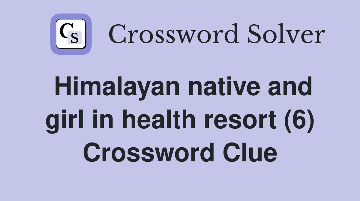 Himalayan native and girl in health resort (6) Crossword Clue