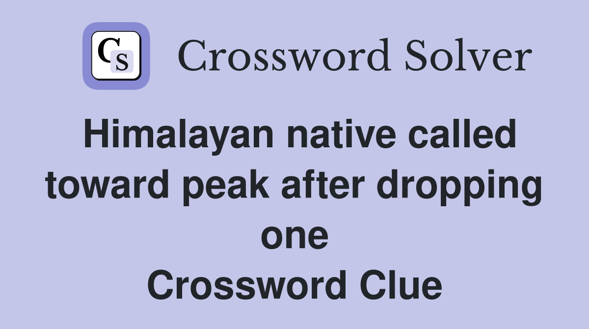 Himalayan native called toward peak after dropping one Crossword Clue