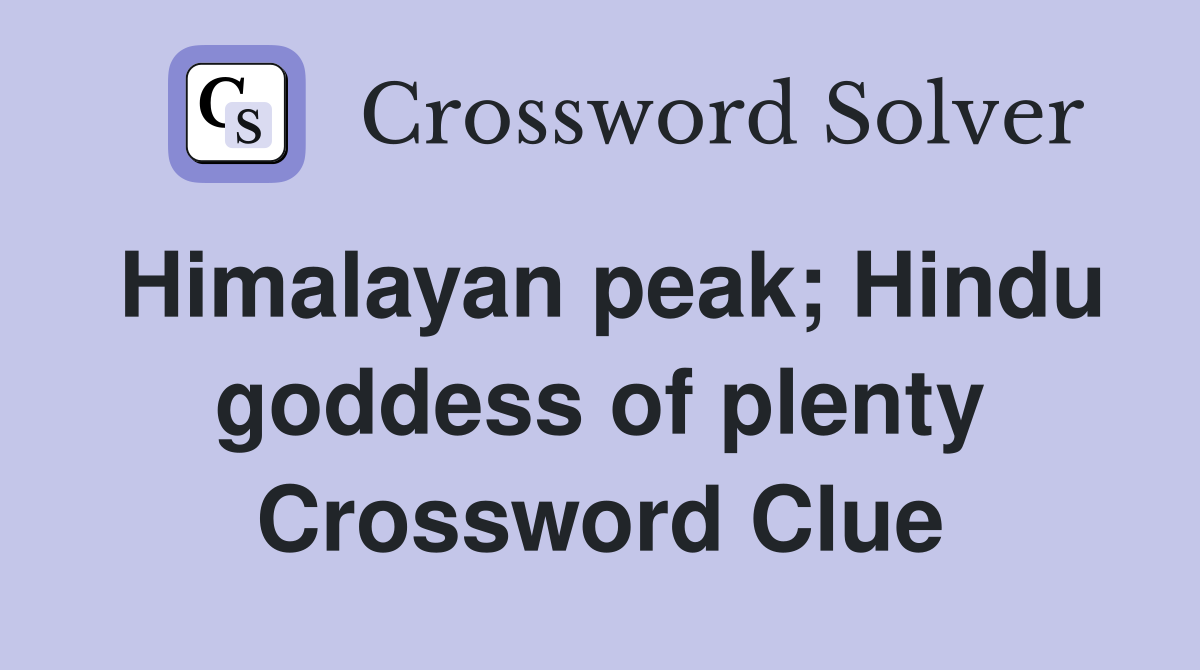 Himalayan peak; Hindu goddess of plenty Crossword Clue