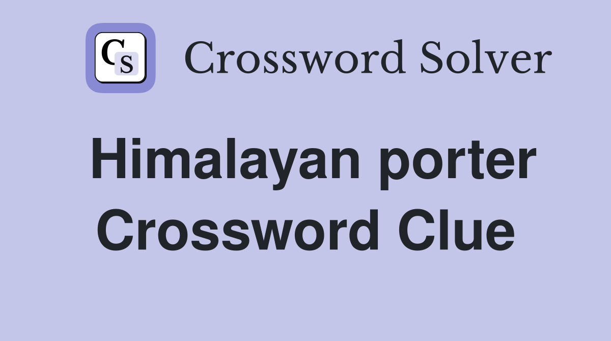 Himalayan porter Crossword Clue