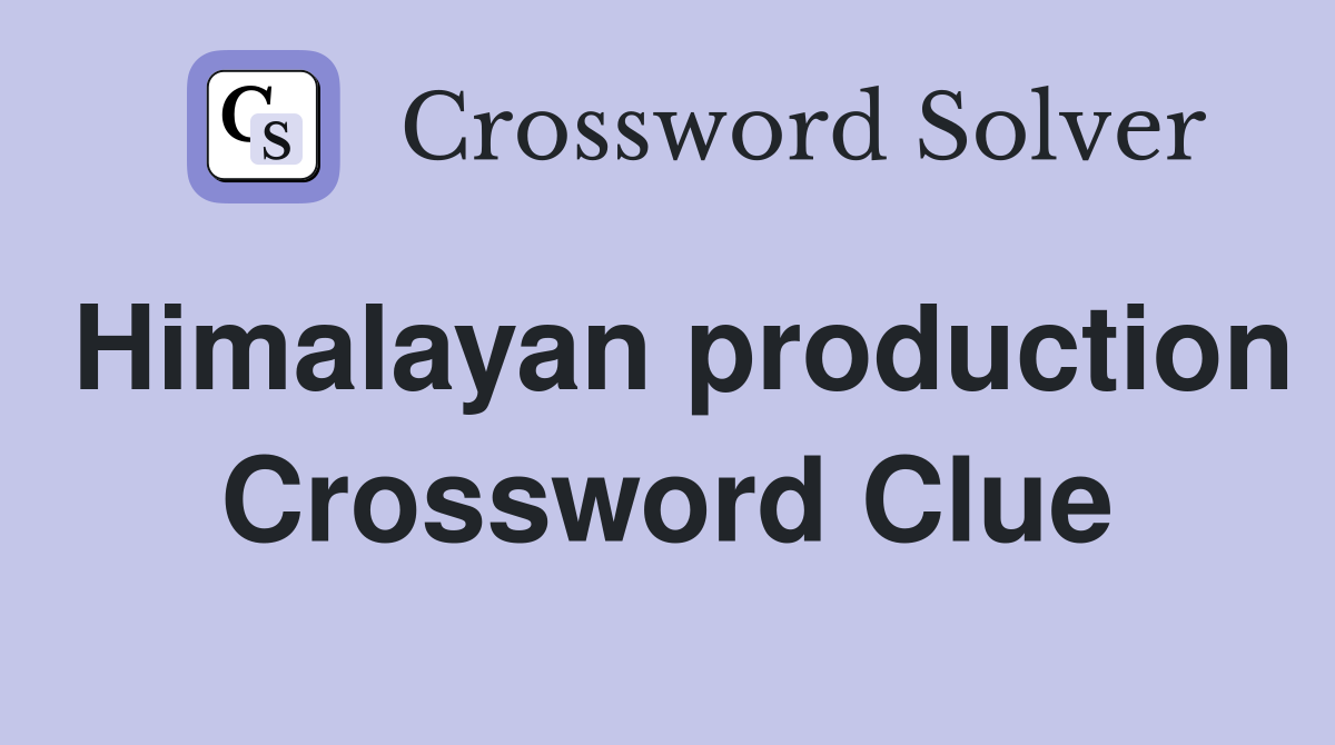 Himalayan production Crossword Clue
