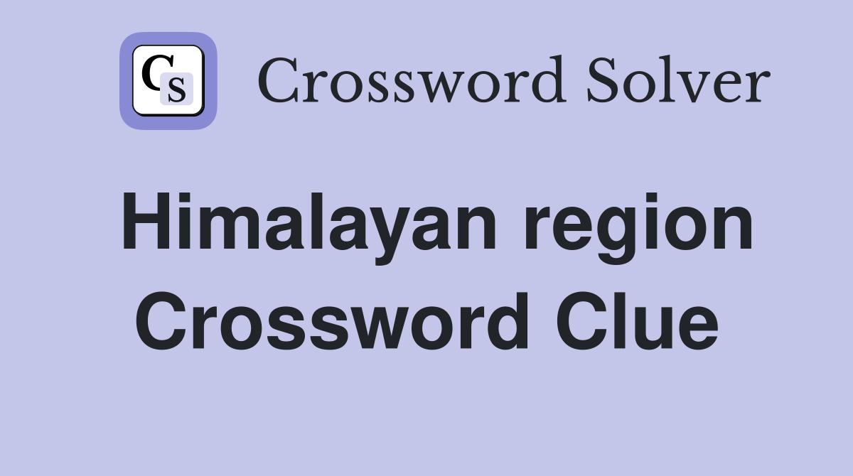Himalayan region Crossword Clue