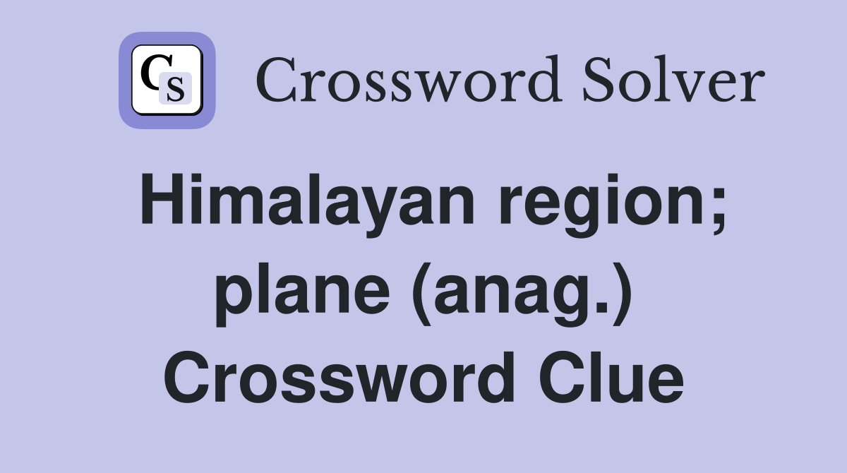 Himalayan region; plane (anag.) Crossword Clue