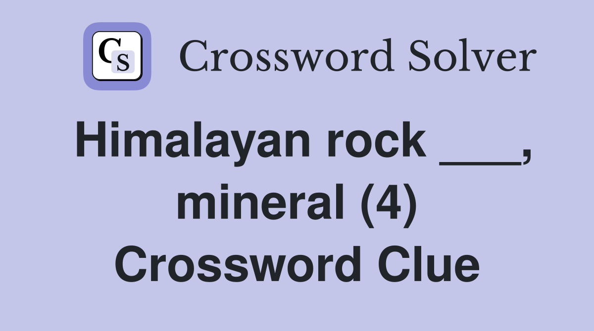 Himalayan rock ___, mineral (4) Crossword Clue