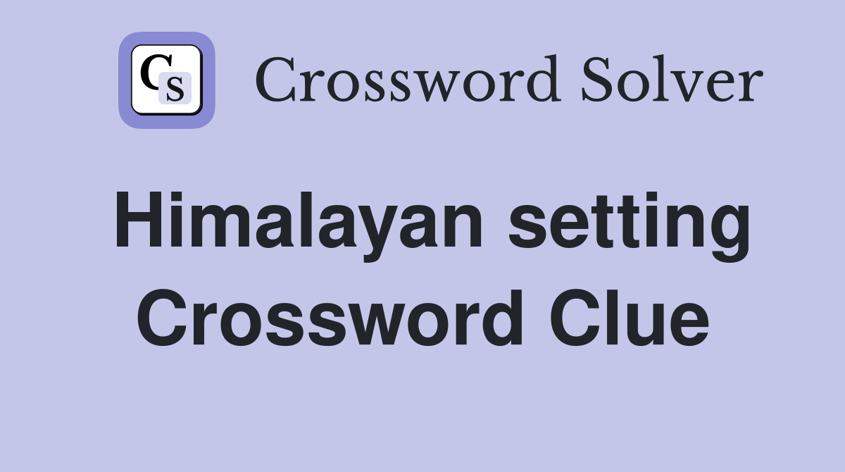 Himalayan setting Crossword Clue