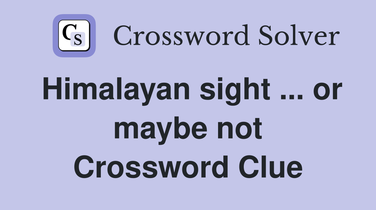 Himalayan sight ... or maybe not Crossword Clue