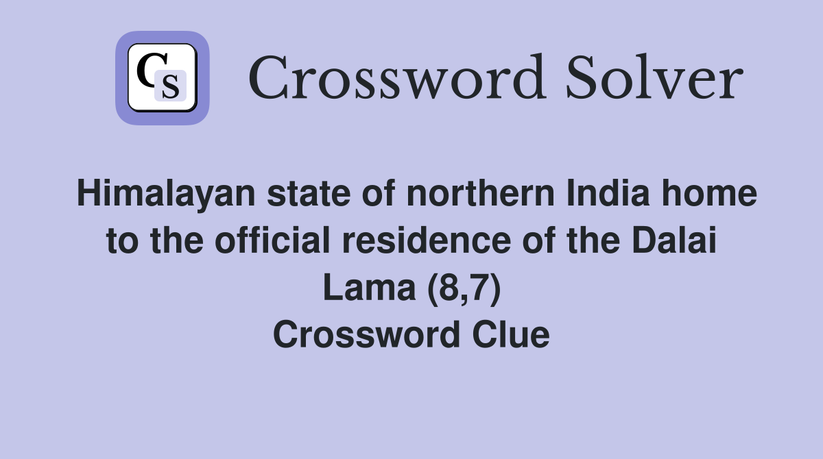 Himalayan state of northern India home to the official residence of the Dalai Lama (8,7) Crossword Clue
