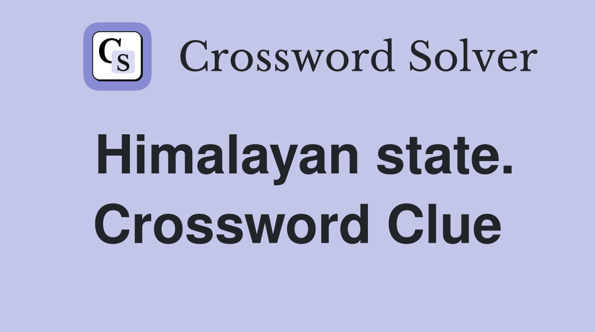 Himalayan state. Crossword Clue