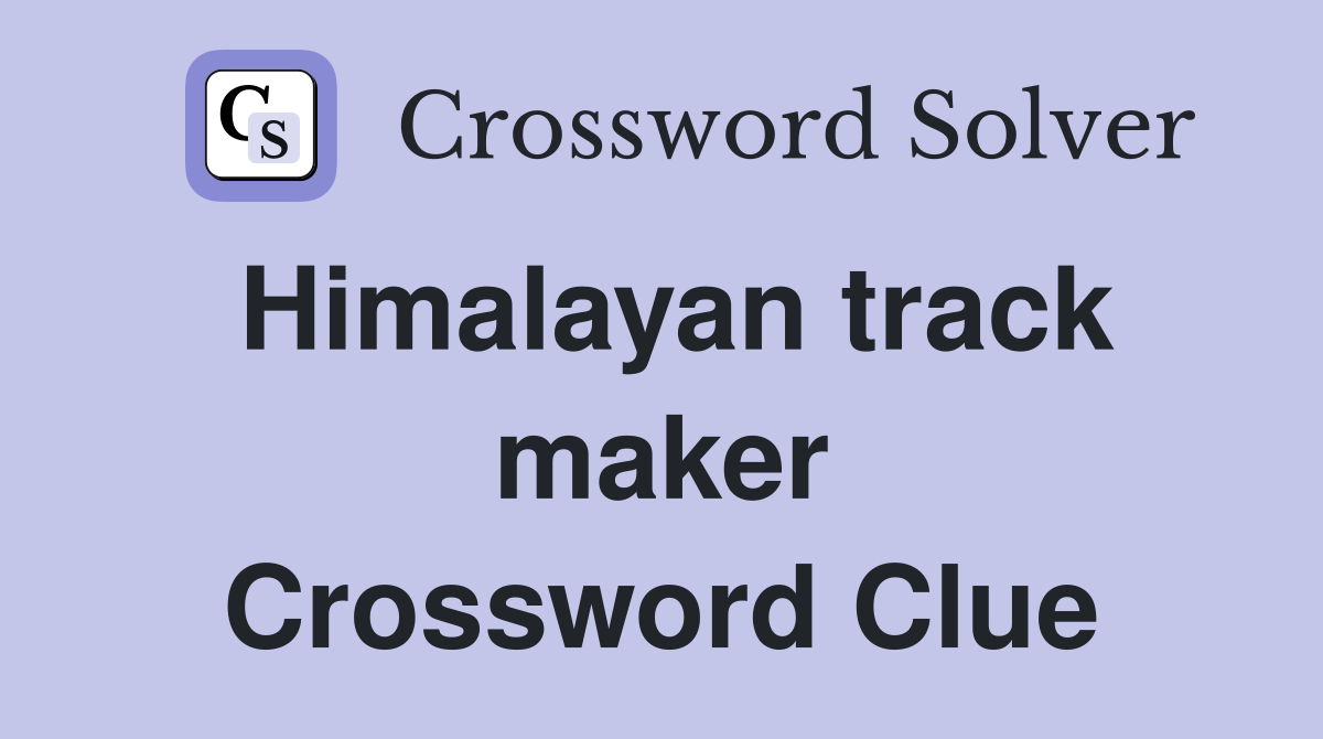 Himalayan track maker Crossword Clue