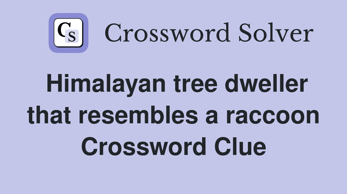 Himalayan tree dweller that resembles a raccoon Crossword Clue