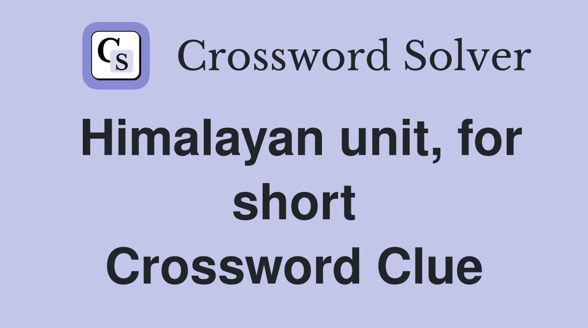 Himalayan unit, for short Crossword Clue