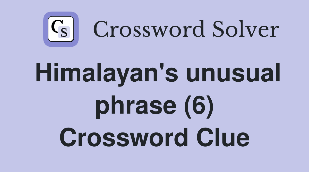 Himalayan's unusual phrase (6) Crossword Clue