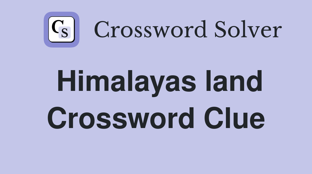 Himalayas land Crossword Clue