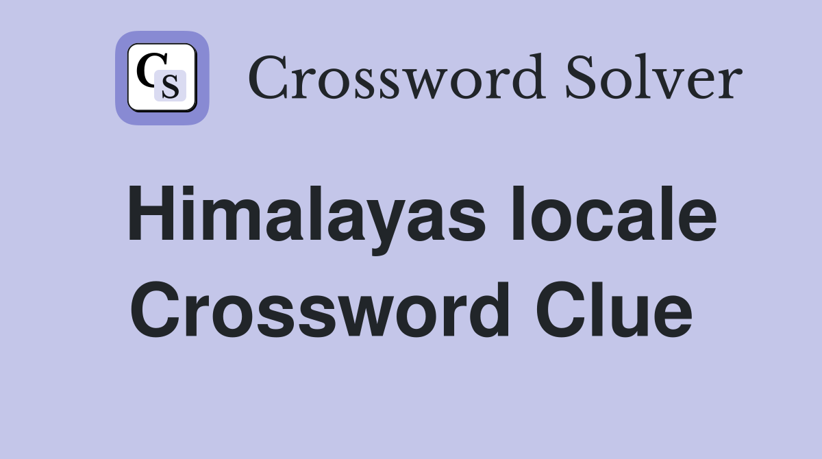 Himalayas locale Crossword Clue