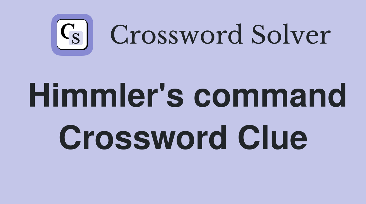 Himmler's command Crossword Clue