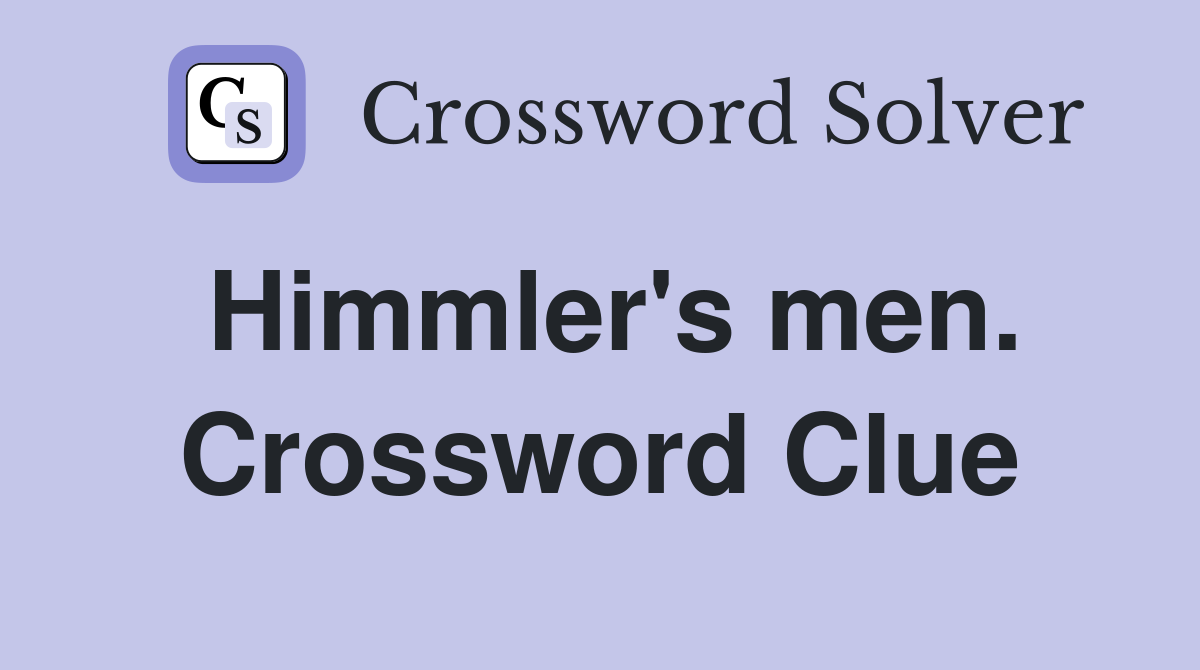 Himmler's men. Crossword Clue