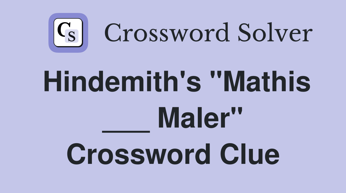 Hindemith's "Mathis ___ Maler" Crossword Clue