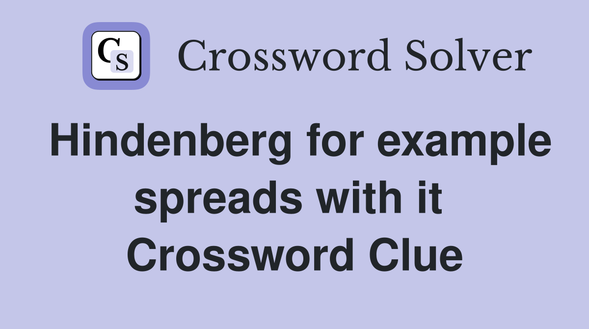 Hindenberg for example spreads with it  Crossword Clue