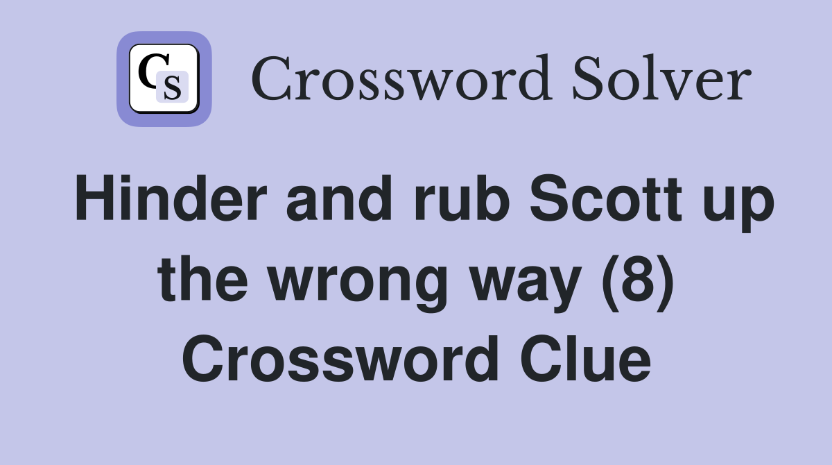 Hinder and rub Scott up the wrong way (8) Crossword Clue