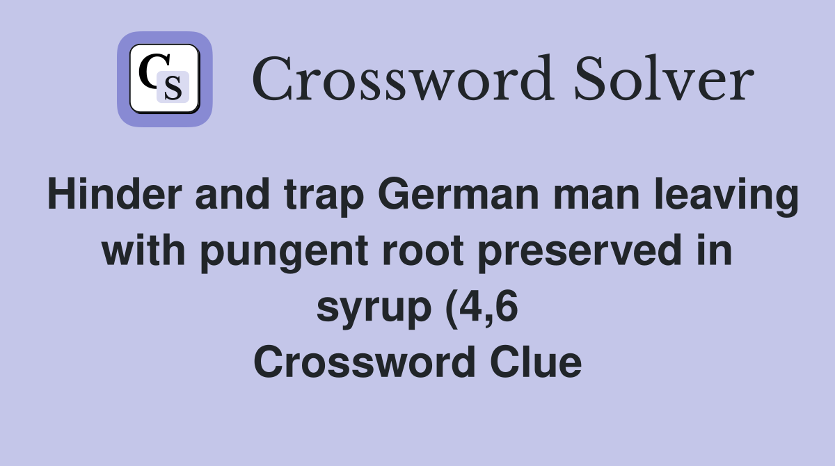 Hinder and trap German man leaving with pungent root preserved in syrup Hinder and trap German man leaving with pungent root preserved in syrup