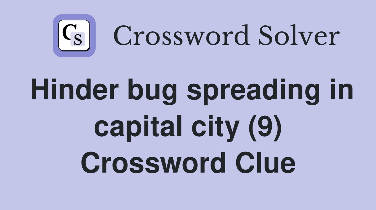 Hinder bug spreading in capital city (9) Crossword Clue
