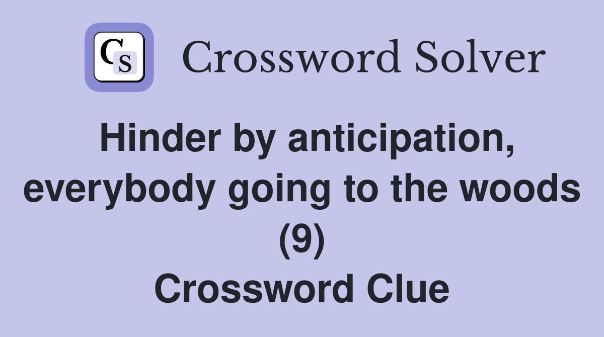 Hinder by anticipation, everybody going to the woods (9) Crossword Clue