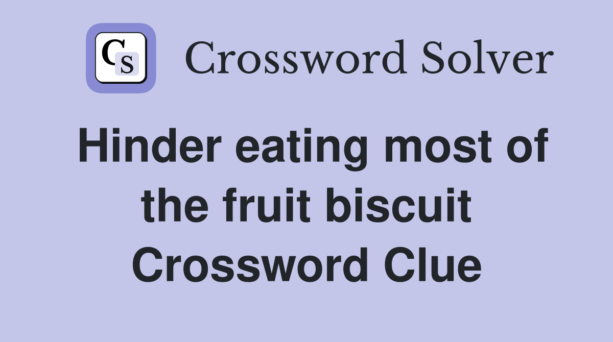 Hinder eating most of the fruit biscuit Crossword Clue
